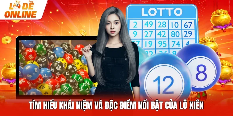 Tìm hiểu khái niệm và đặc điểm nổi bật của lô xiên